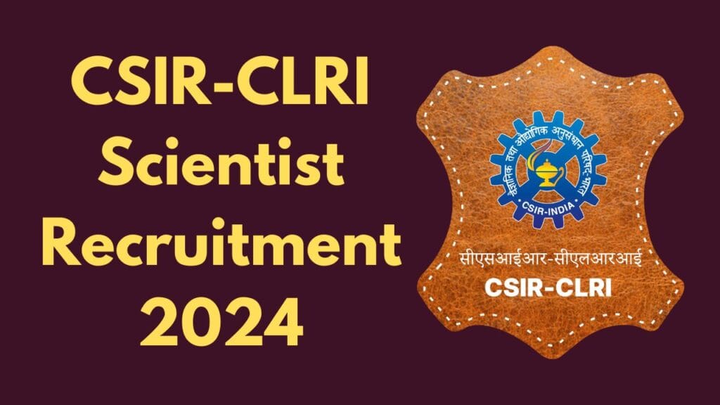 CSIR-CLRI Scientist Recruitment 2024