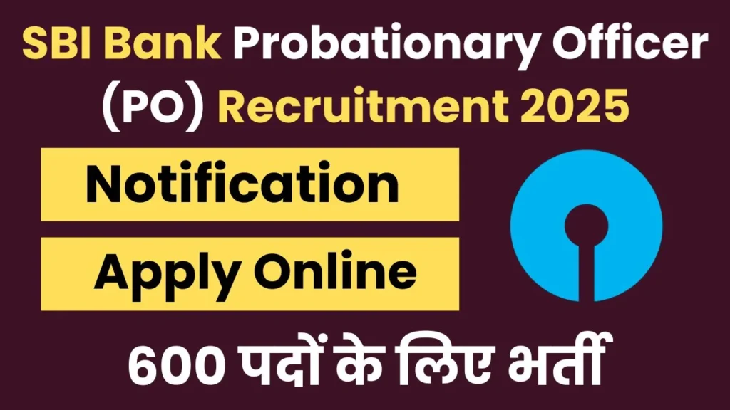 SBI Bank Probationary Officer (PO) Recruitment 2025 Apply Online, Notification, Last Date