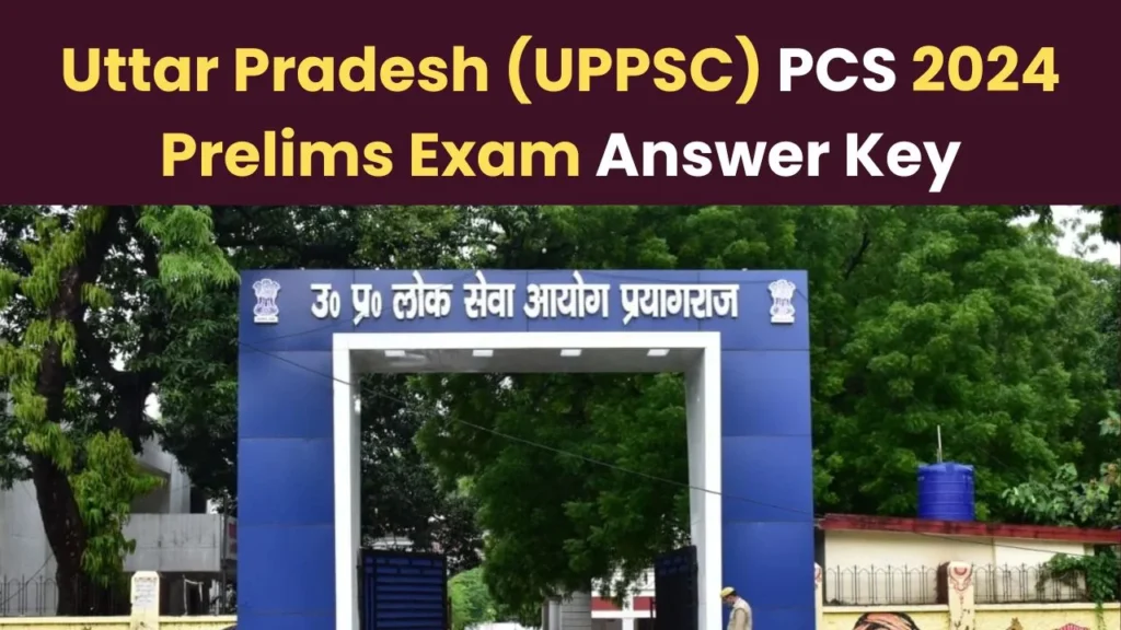 Uttar Pradesh (UPPSC) PCS 2024 Prelims Exam Answer Key