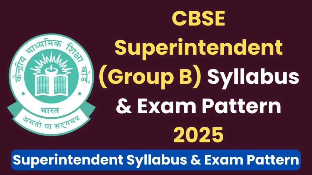 CBSE Superintendent (Group B) Syllabus & Exam Pattern 2025