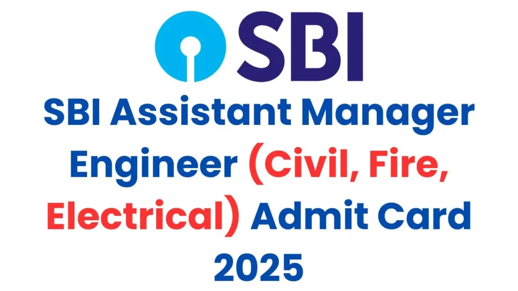 SBI Assistant Manager Engineer (Civil, Fire, Electrical) Admit Card 2025